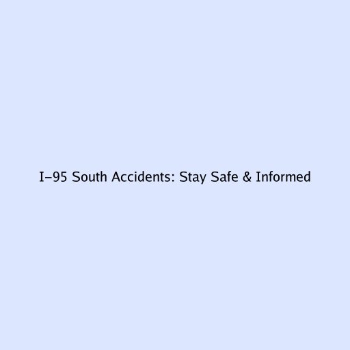 I-95 South Accidents: Stay Safe & Informed